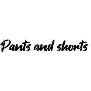 Pants and shorts